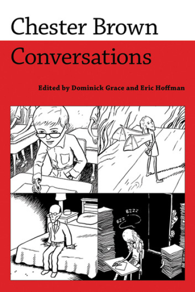Chester Brown Conversations Edited by Dominick Grace, Eric Hoffman - series Conversations with Comic Artists Series