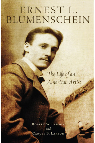 Ernest L. Blumenschein: The Life of an American Artist by Carole B. Larson, Robert W. Larson - series The Oklahoma Western Biographies