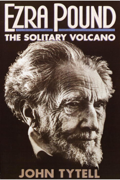Ezra Pound The Solitary Volcano by John Tytell
