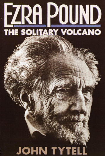 Ezra Pound The Solitary Volcano by John Tytell