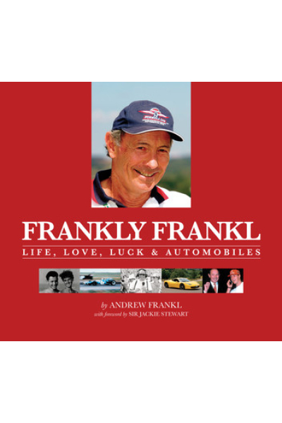 Frankly Frankl: Life, Love, Luck & Automobiles by Andrew Frankl
