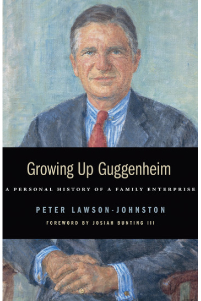 Growing Up Guggenheim: A Personal History of a Family Enterprise by Peter Lawson-Johnston