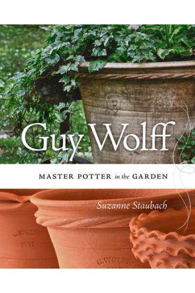 Guy Wolff: Master Potter in the Garden by Suzanne Staubach