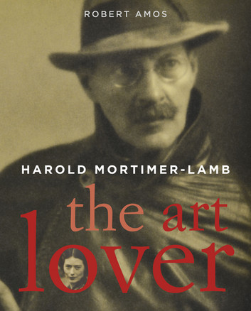 Harold Mortimer Lamb: The Art Lover by Robert Amos