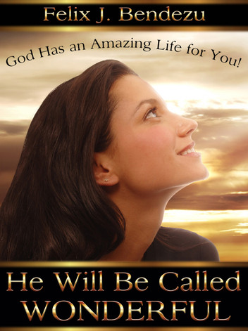 He Will Be Called Wonderful: God Has an Amazing Life for You