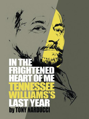 In the Frightened Heart of Me: Tennessee Williams’S Last Year by Tony Narducci