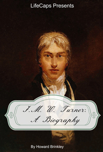 J.M.W. Turner A Biography by Howard Brinkley