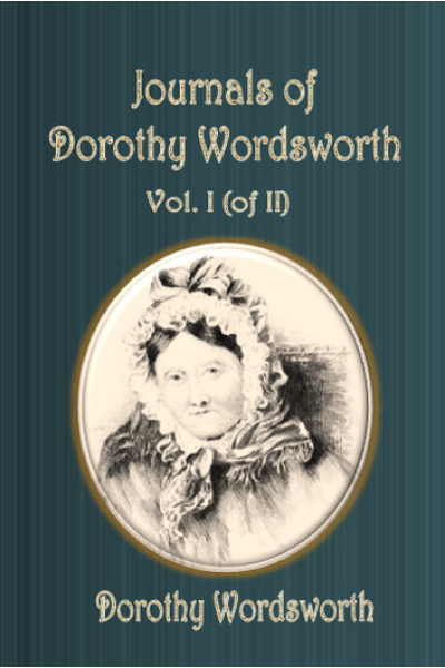 Journals of Dorothy Wordsworth Volume I (of II) by Dorothy Wordsworth