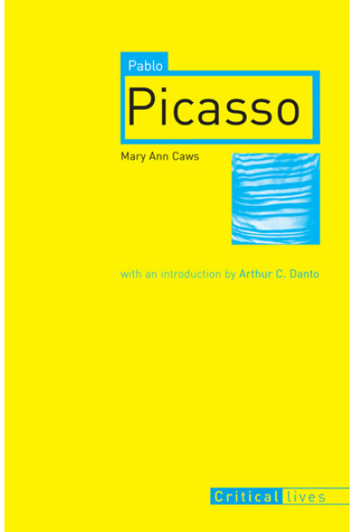 Pablo Picasso by Mary Ann Caws - series Critical Lives