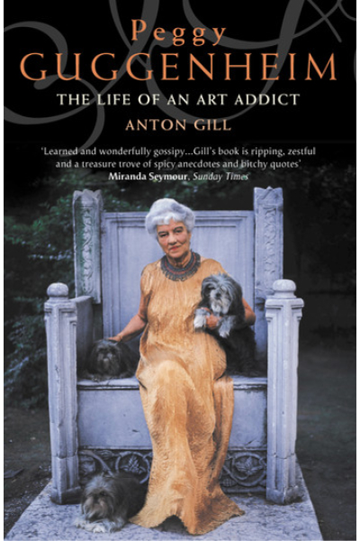 Peggy Guggenheim The Life of an Art Addict (Text Only) by Anton Gill