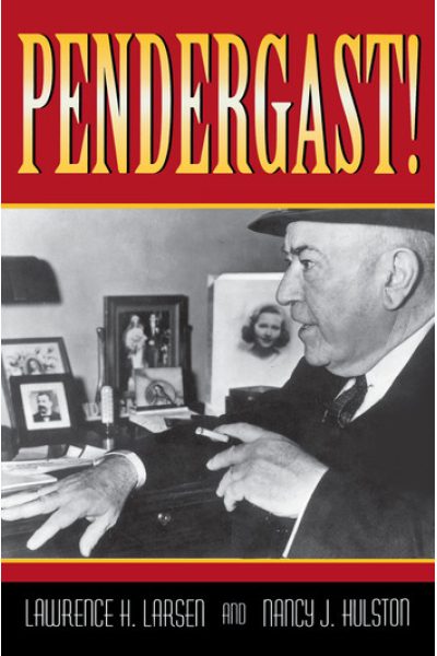 Pendergast! by Lawrence H. Larsen with Nancy J. Hulston - Book 1 - Missouri Biography Series