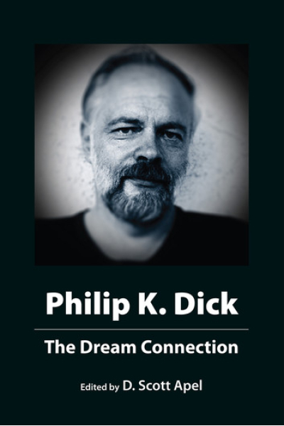 Philip K. Dick: The Dream Connection by D. Scott Apel