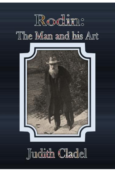 Rodin: The Man and his Art by Judith Cladel