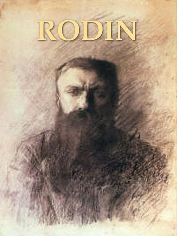 Rodin: The Man and His Art with Leaves from His Note-book by Judith Cladel, S.K. Star, Translator, James Huneker, Introduction