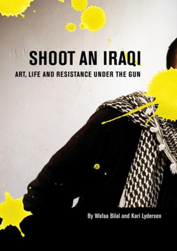 Shoot an Iraqi Art, Life and Resistance Under the Gun by Wafaa Bilal, Kari Lydersen