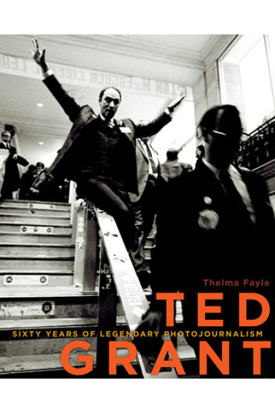 Ted Grant: Sixty Years of Legendary Photojournalism by Thelma Fayle