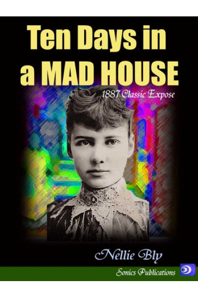 Ten Days in a Mad House by Nellie Bly