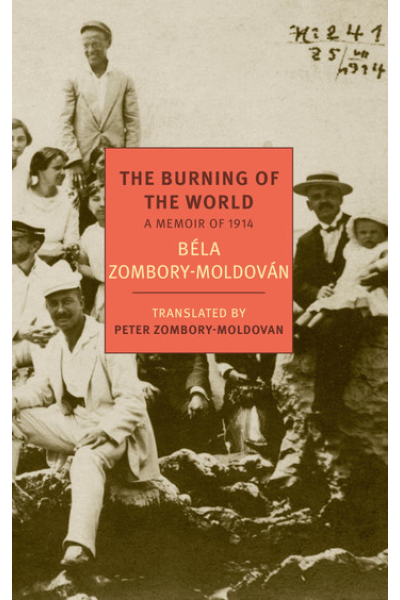 The Burning of the World: A Memoir of 1914 by Bela Zombory-Moldovan