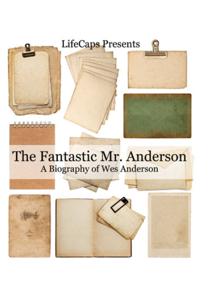 The Fantastic Mr. Anderson: A Biography of Wes Anderson by Jennifer Warner