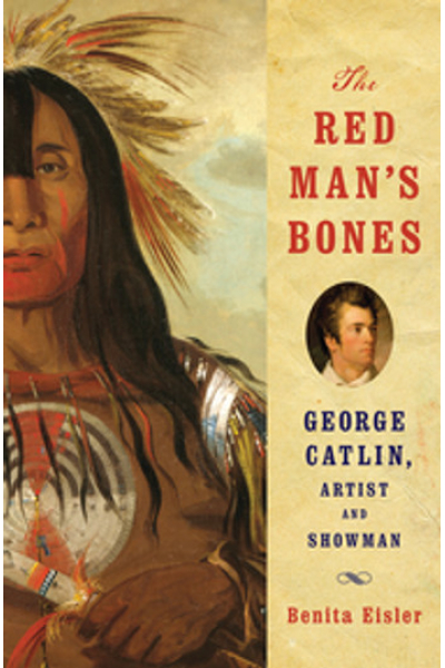 The Red Man's Bones: George Catlin, Artist and Showman
