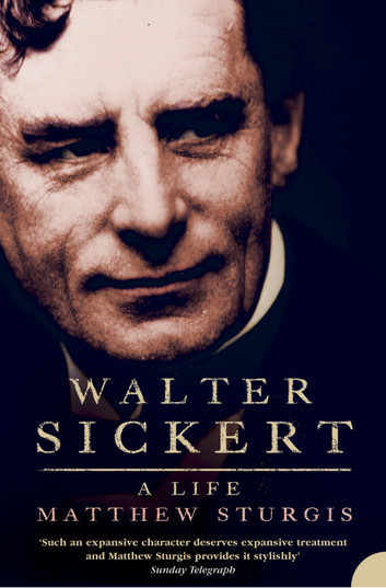 Walter Sickert A Life (Text Only) by Matthew Sturgis