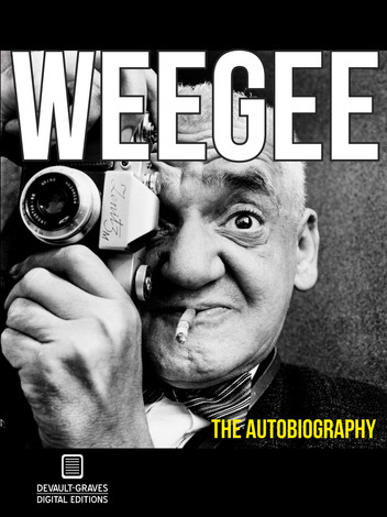 Weegee: The Autobiography (Annotated) by Weegee