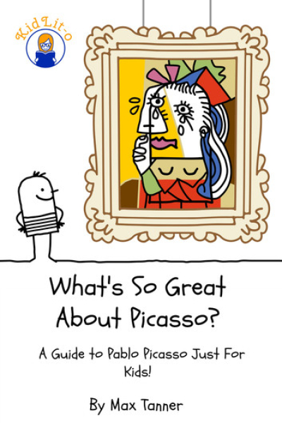 What's So Great About Picasso? A Guide to Pablo Picasso Just For Kids! by Max Tanner