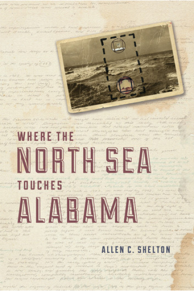 Where the North Sea Touches Alabama by Allen C. Shelton
