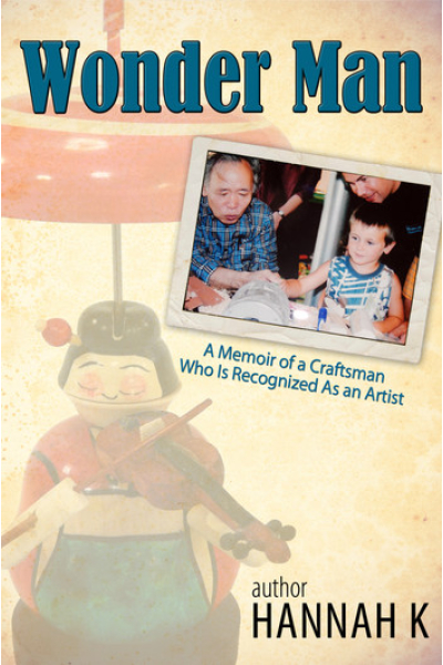 Wonder Man-A Memoir of a Craftsman Who Is Recognized As an Artist by Hannah K