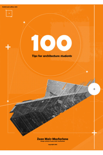 100 Tips for Architecture Students by Zean Mair-MacFarlane
