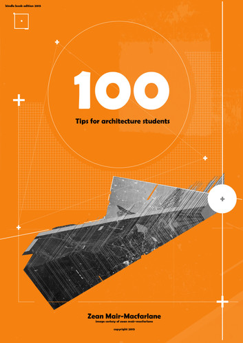 100 Tips for Architecture Students by Zean Mair-MacFarlane