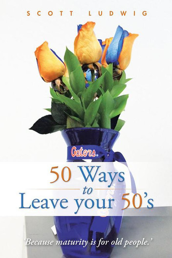 50 Ways to Leave Your 50'S by Scott Ludwig