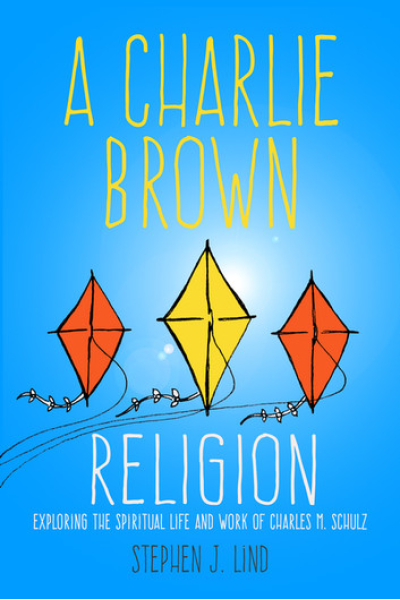 A Charlie Brown Religion: Exploring the Spiritual Life and Work of Charles M. Schulz by Stephen J. Lind - series Great Comics Artists Series