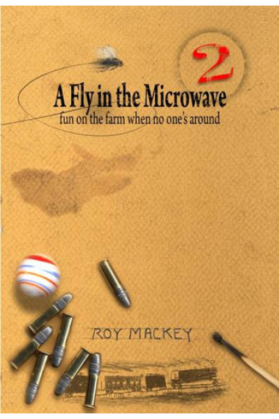 A Fly in the Microwave... fun on the farm when no one's around by Roy Mackey