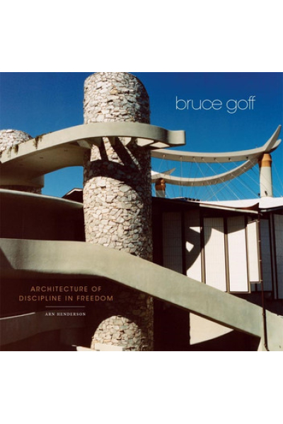 Bruce Goff: Architecture of Discipline in Freedom by Arn Henderson