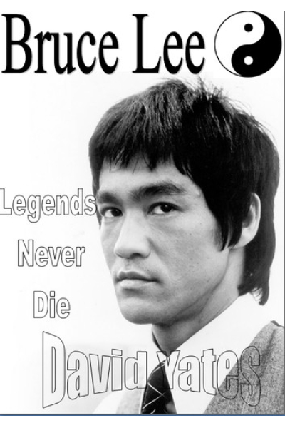 Bruce Lee: Legends Never Die by David Yates