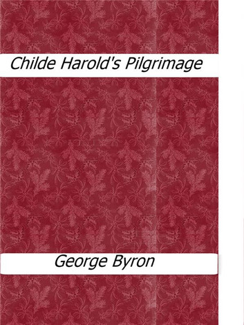 Childe Harold's Pilgrimage by George Byron