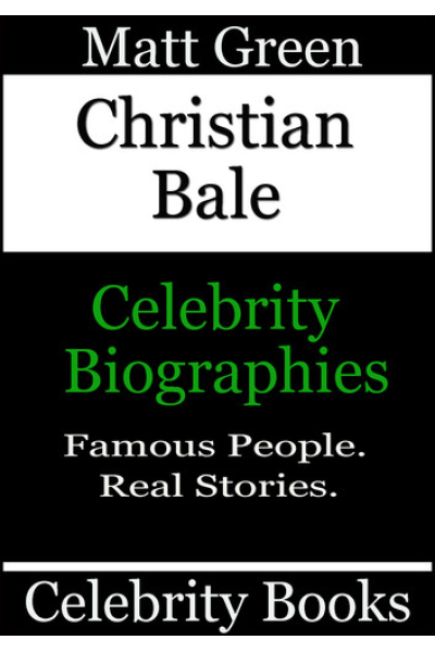Christian Bale - Celebrity Biographies: Biographies of Famous People, #105 by Matt Green - Book 105 - Biographies of Famous People