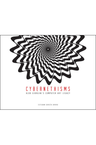 Cybernethisms: Aldo Giorgini’s Computer Art Legacy by Esteban García Bravo