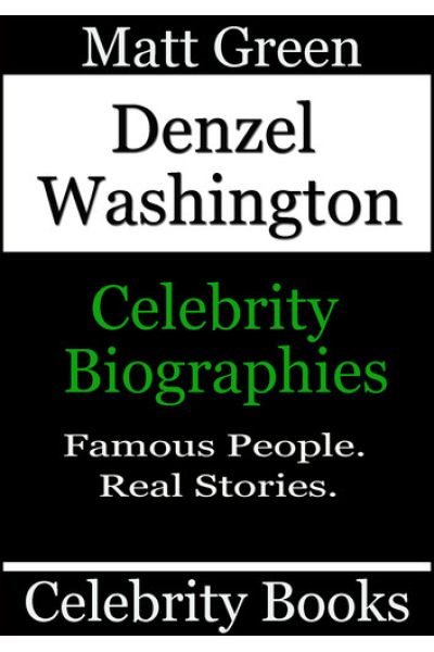 Denzel Washington - Celebrity Biographies: Biographies of Famous People, #63 by Matt Green - Book 63 - Biographies of Famous People