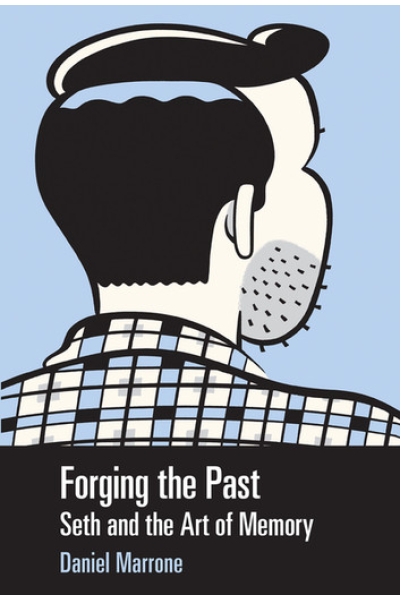Forging the Past Seth and the Art of Memory by Daniel Marrone - series Great Comics Artists Series