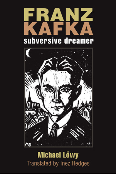 Franz Kafka: Subversive Dreamer by Michael Lowy - series Michigan Studies In Comparative Jewish Cultures