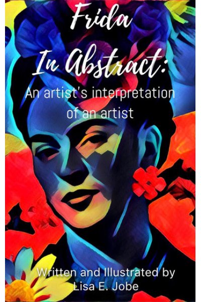 Frida in Abstract: An Artist's Interpretation of an Artist