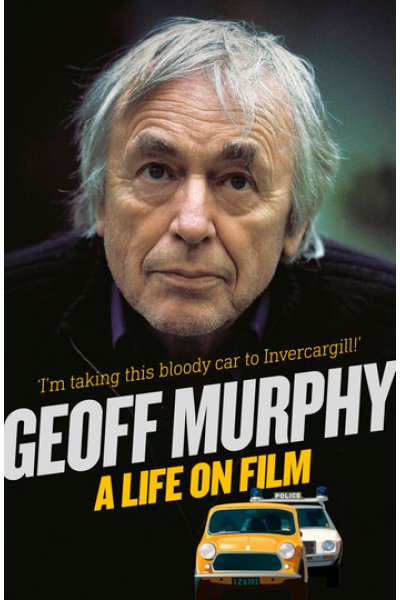 Geoff Murphy: A Life on Film - I'm taking this bloody car to Invercargill
