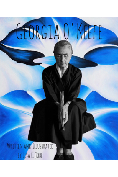 Georgia O'Keefe: The Artist Series, #1 by Lisa E. Jobe - Book 1 - The Artist Series