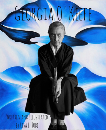 Georgia O'Keefe: The Artist Series, #1 by Lisa E. Jobe - Book 1 - The Artist Series