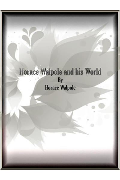 Horace Walpole and his World by Horace Walpole