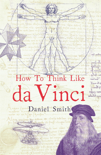 How to Think Like da Vinci by Daniel Smith - series How to Think Like