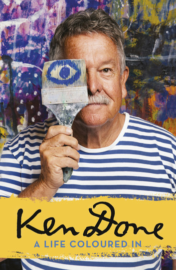 Ken Done: A Life Coloured In by Ken Done