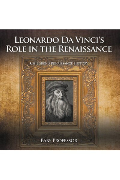 Leonardo Da Vinci's Role in the Renaissance | Children's Renaissance History